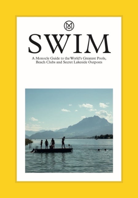 Swim & Sun: A Monocle Guide - Hot beach clubs, Perfect pools, Lake Havens