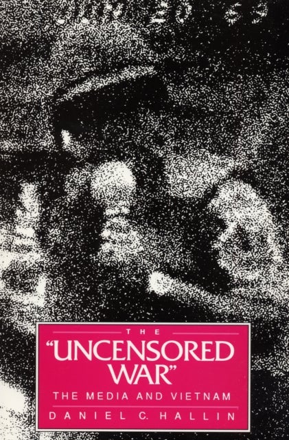 The Uncensored War - The Media and Vietnam