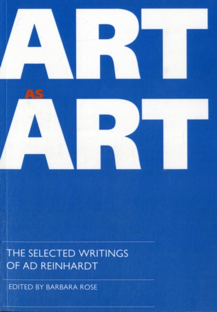 Art as Art - The Selected Writings of Ad Reinhardt