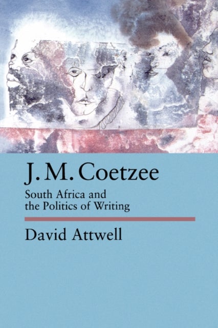 J.M. Coetzee - South Africa and the Politics of Writing