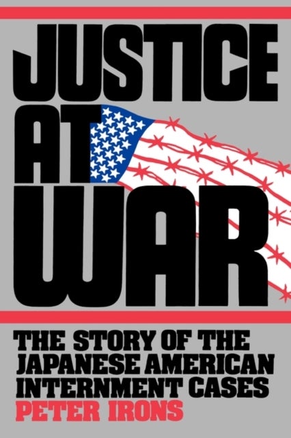 Justice at War - The Story of the Japanese-American Internment Cases