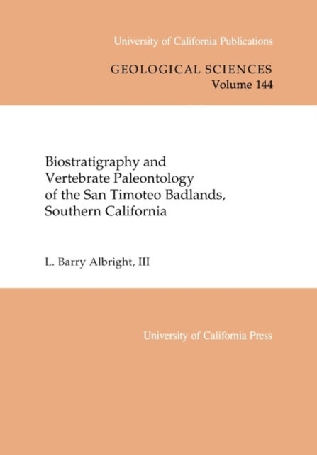 Biostratigraphy and Vertebrate Paleontology of the San Timoteo Badlands, Southern California