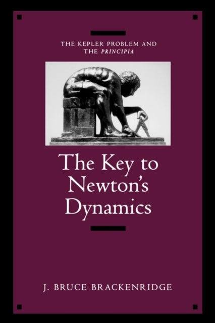 The Key to Newton's Dynamics - The Kepler Problem and the Principia
