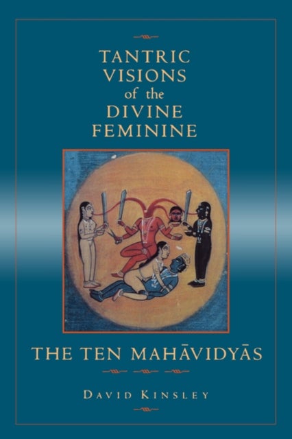 Tantric Visions of the Divine Feminine - The Ten Mahavidyas