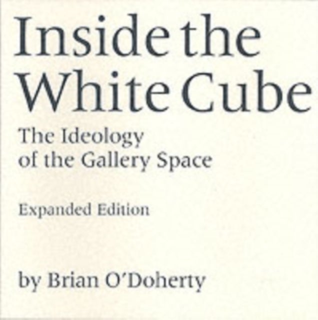 Inside the White Cube - The Ideology of the Gallery Space, Expanded Edition