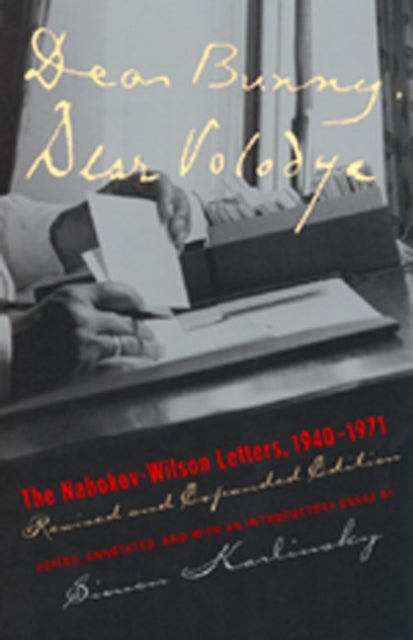 Dear Bunny, Dear Volodya - The Nabokov-Wilson Letters, 1940-1971, Revised and Expanded Edition