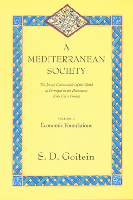 A Mediterranean Society, Volume I - The Jewish Communities of the Arab World as Portrayed in the Documents of the Cairo Geniza, Economic Foundations