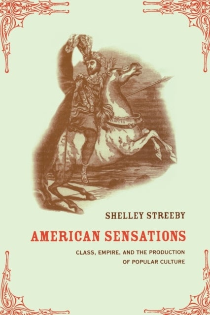 American Sensations - Class, Empire, and the Production of Popular Culture