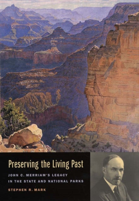 Preserving the Living Past - John C. Merriam's Legacy in the State and National Parks