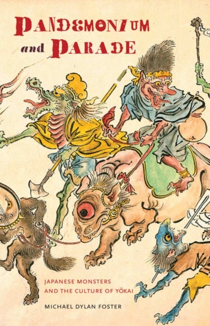 Pandemonium and Parade - Japanese Monsters and the Culture of Yokai