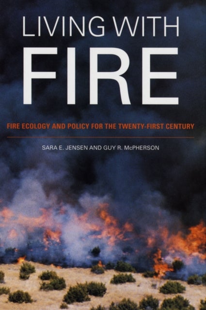 Living with Fire - Fire Ecology and Policy for the Twenty-first Century