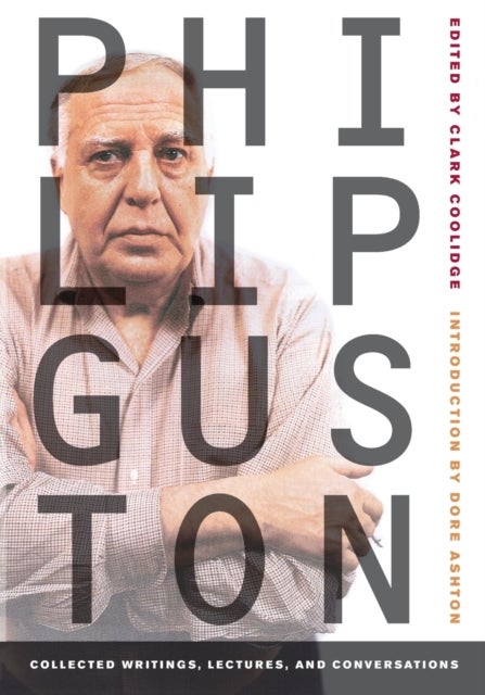 Philip Guston - Collected Writings, Lectures, and Conversations