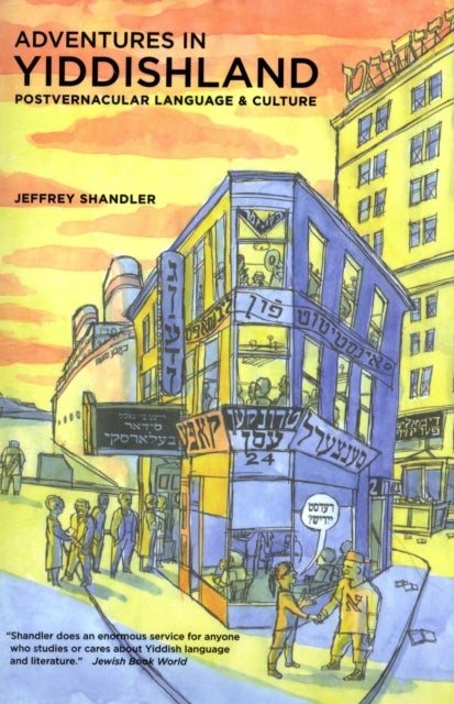 Adventures in Yiddishland - Postvernacular Language and Culture