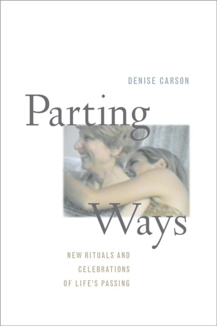 Parting Ways - New Rituals and Celebrations of Life's Passing