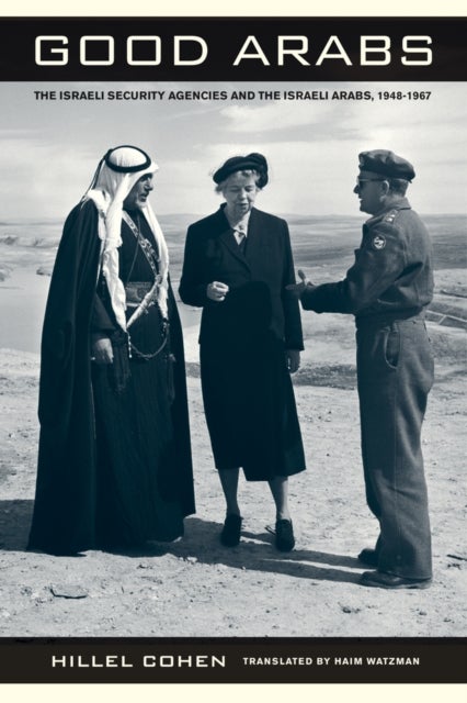 Good Arabs - The Israeli Security Agencies and the Israeli Arabs, 1948–1967
