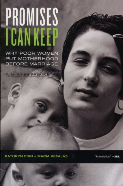Promises I Can Keep - Why Poor Women Put Motherhood before Marriage
