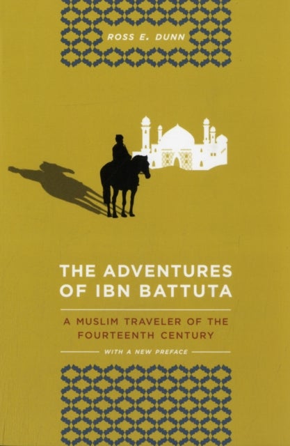 The Adventures of Ibn Battuta - A Muslim Traveler of the Fourteenth Century, With a New Preface