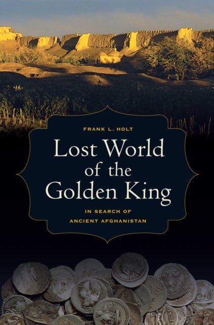 Lost World of the Golden King - In Search of Ancient Afghanistan