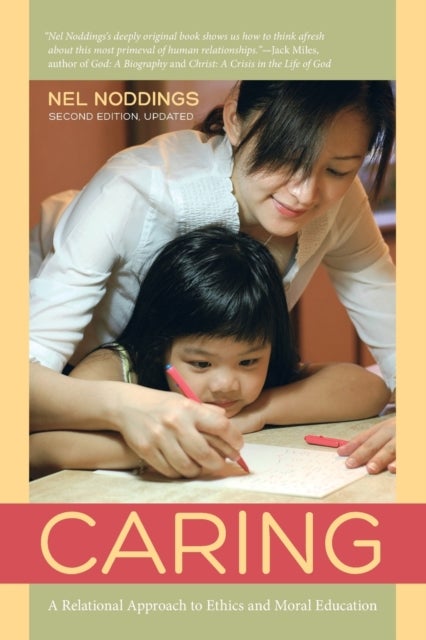 Caring - A Relational Approach to Ethics and Moral Education