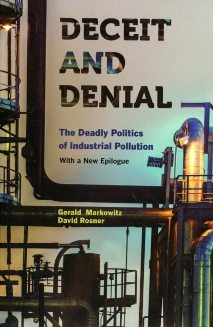 Deceit and Denial - The Deadly Politics of Industrial Pollution