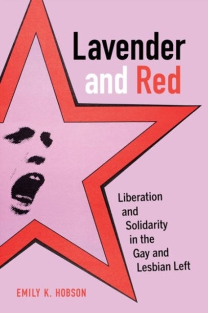 Lavender and Red - Liberation and Solidarity in the Gay and Lesbian Left