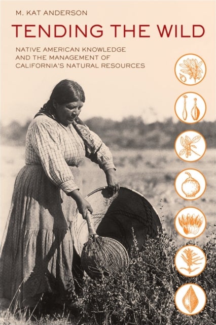 Tending the Wild - Native American Knowledge and the Management of California's Natural Resources