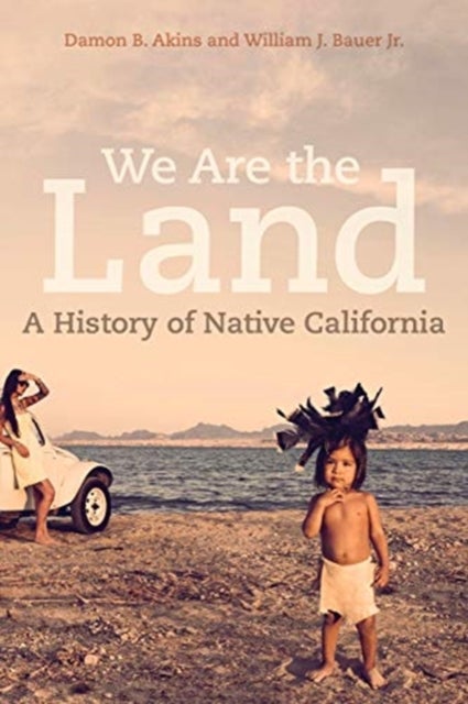 We Are the Land - A History of Native California