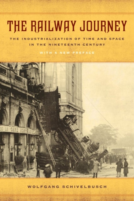 The Railway Journey - The Industrialization of Time and Space in the Nineteenth Century