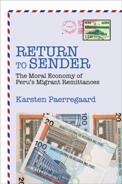 Return to Sender - The Moral Economy of Peru’s Migrant Remittances