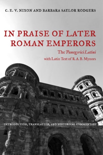 In Praise of Later Roman Emperors - The Panegyrici Latini