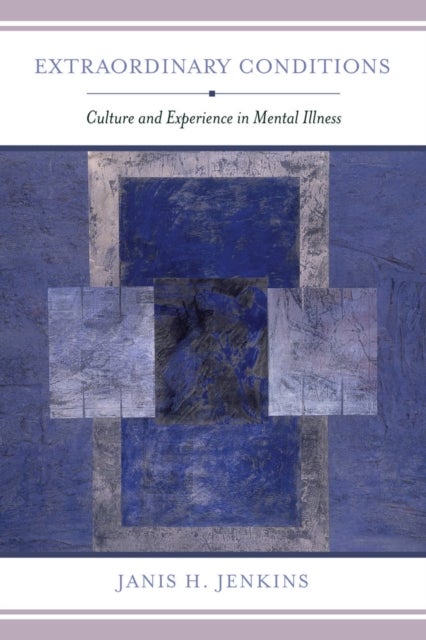 Extraordinary Conditions - Culture and Experience in Mental Illness