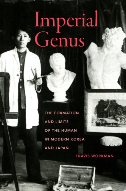 Imperial Genus - The Formation and Limits of the Human in Modern Korea and Japan