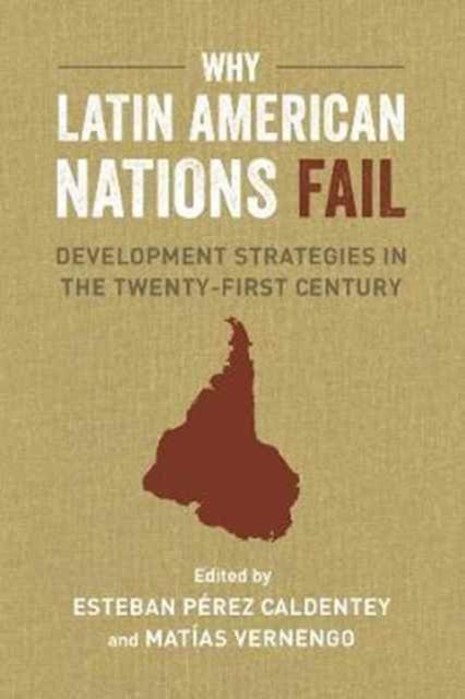 Why Latin American Nations Fail - Development Strategies in the Twenty-First Century
