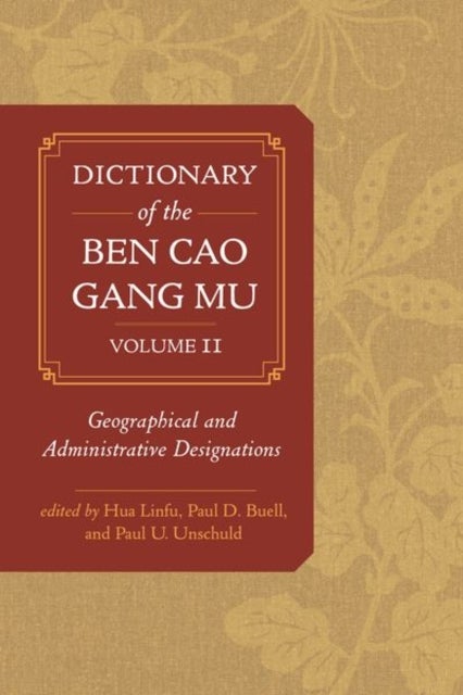 Dictionary of the Ben cao gang mu, Volume 2 - Geographical and Administrative Designations
