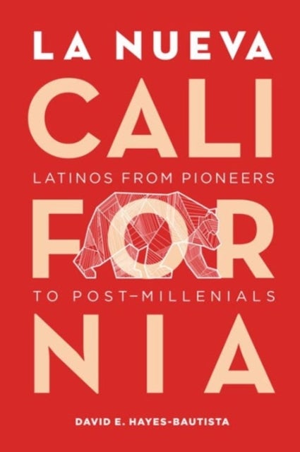 La Nueva California - Latinos from Pioneers to Post-Millennials