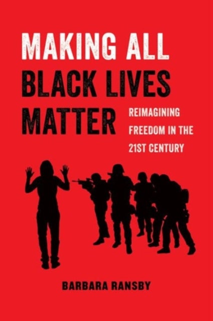 Making All Black Lives Matter - Reimagining Freedom in the Twenty-First Century