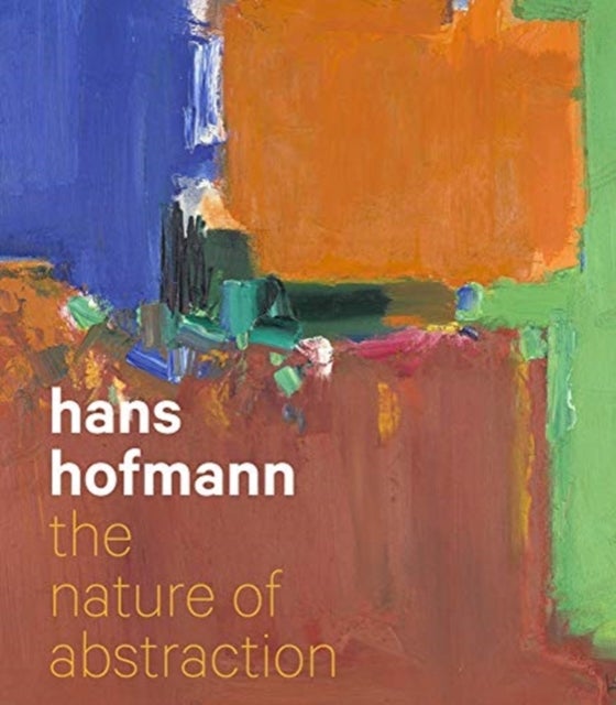 Hans Hofmann - The Nature of Abstraction