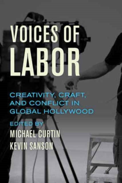 Voices of Labor - Creativity, Craft, and Conflict in Global Hollywood