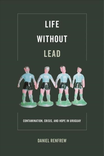 Life without Lead - Contamination, Crisis, and Hope in Uruguay