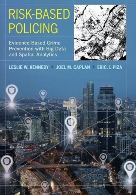Risk-Based Policing - Evidence-Based Crime Prevention with Big Data and Spatial Analytics