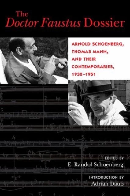 The Doctor Faustus Dossier - Arnold Schoenberg, Thomas Mann, and Their Contemporaries, 1930-1951