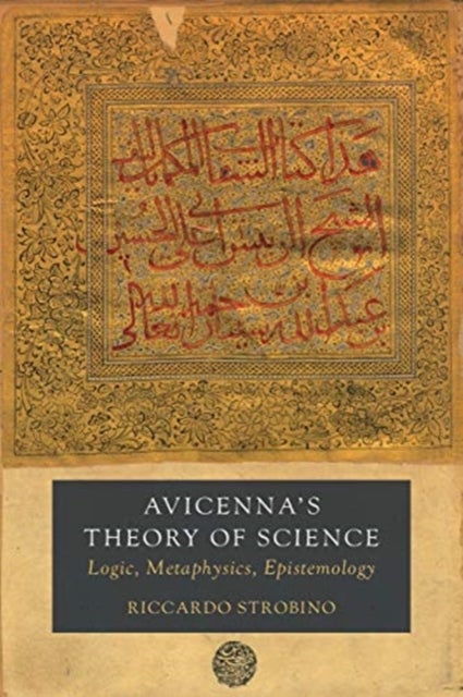 Avicenna's Theory of Science - Logic, Metaphysics, Epistemology
