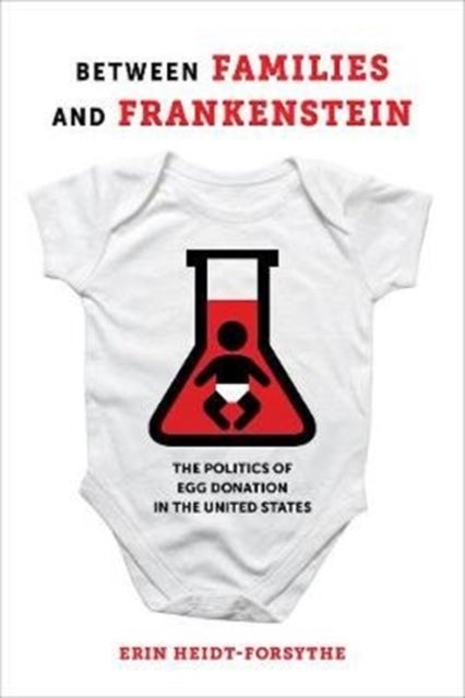 Between Families and Frankenstein - The Politics of Egg Donation in the United States