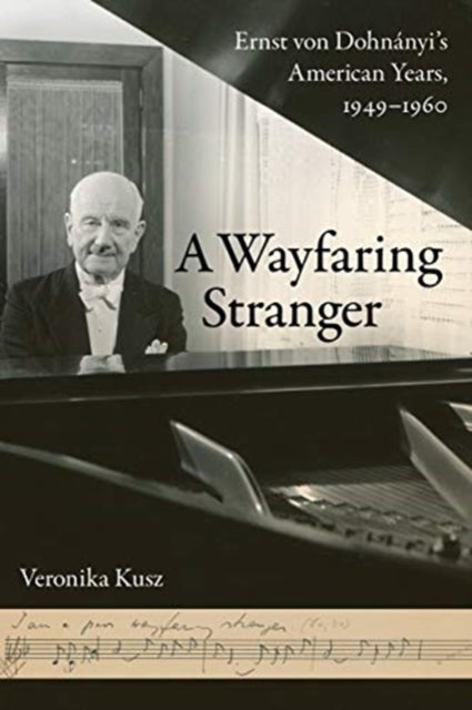A Wayfaring Stranger - Ernst von Dohnanyi's American Years, 1949-1960