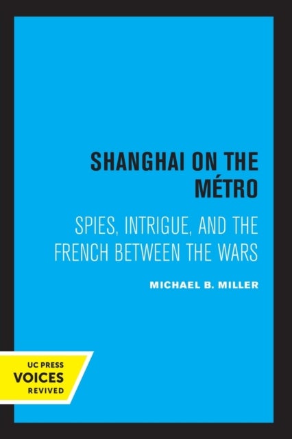 Shanghai on the Metro - Spies, Intrigue, and the French Between the Wars