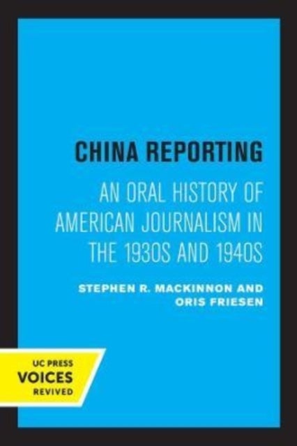 China Reporting - An Oral History of American Journalism in the 1930s and 1940s