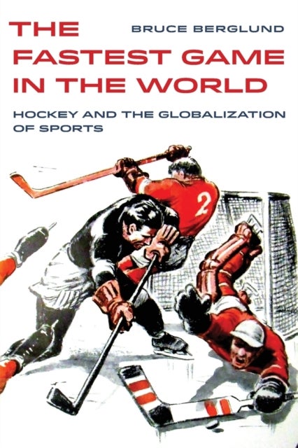 The Fastest Game in the World - Hockey and the Globalization of Sports