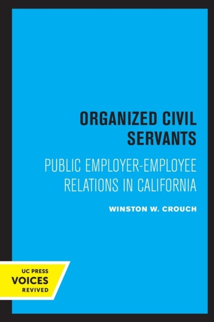 Organized Civil Servants - Public Employer-Employee Relations in California