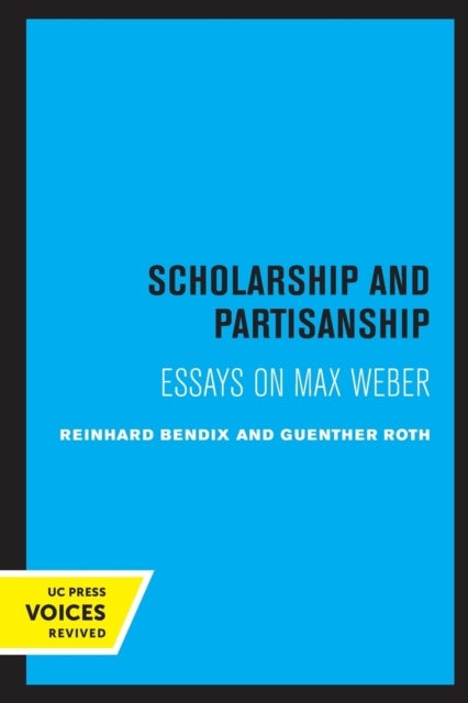 Scholarship and Partisanship - Essays on Max Weber