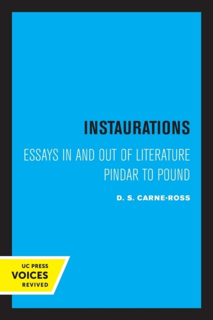 Instaurations - Essays in and out of Literature Pindar to Pound